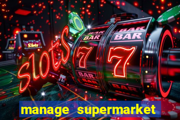 manage supermarket simulator mod apk (unlimited money and energy)